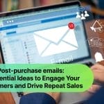 Post-purchase emails: 9 Essential Ideas to Engage Your Customers and Drive Repeat Sales