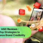 UGC Reviews: Top Strategies to Enhance Brand Credibility