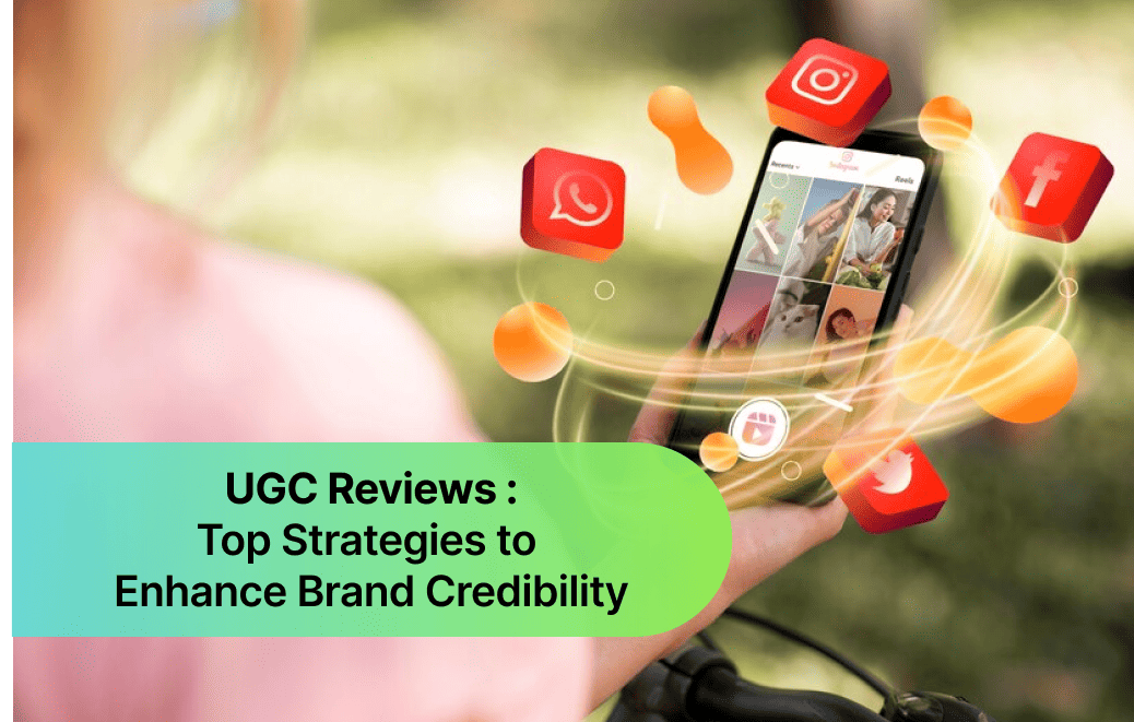 UGC Reviews: Top Strategies to Enhance Brand Credibility